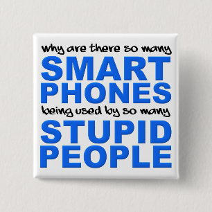 Smart Phones Stupid People Funny Button Abzeichen