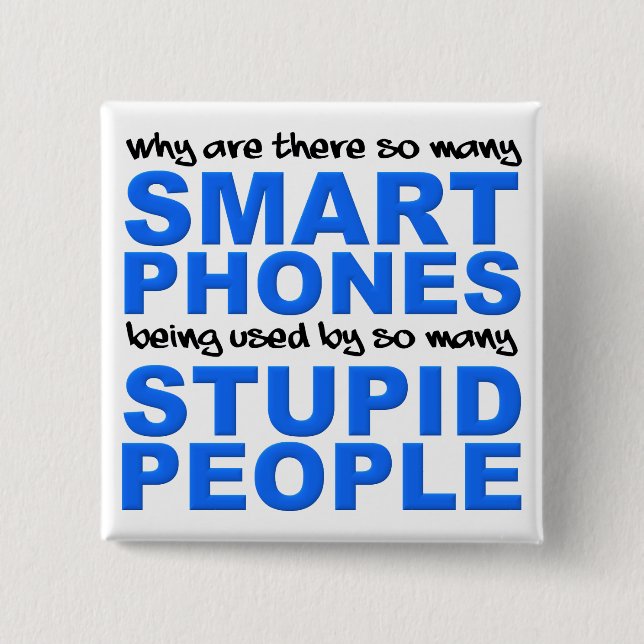 Smart Phones Stupid People Funny Button Abzeichen (Vorderseite)