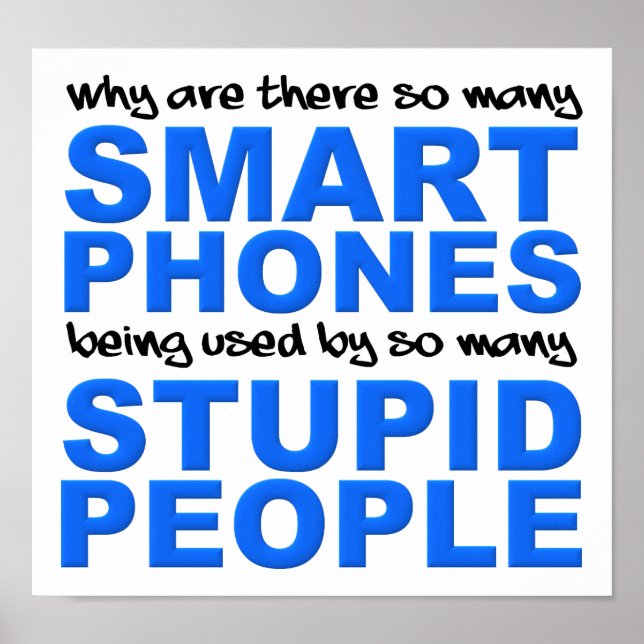 Smart Phones Stupides Personnes Drôle Poster Signe (Devant)