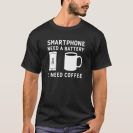 Smartphone benötigt eine Batterie, die Kaffee benö T-Shirt