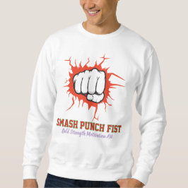 Smash Punch Fist – Kühne Stärkemotivation Kunst Sweatshirt