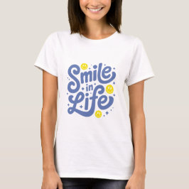 Smile in LIfe T-Shirt