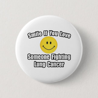 Smile Love Someone Fighting Lung Cancer Button