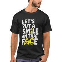 Smile on that face