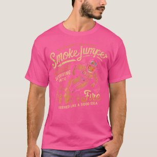 Smokejumper Skydiving in Fire schien eine gute Ide T-Shirt