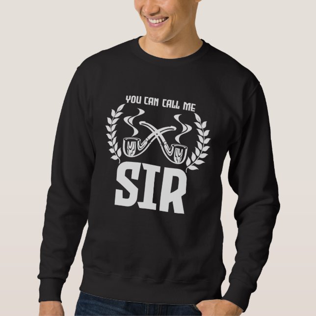 Smoking Pipe You Can Call Me Sir History Sweatshirt (Vorderseite)