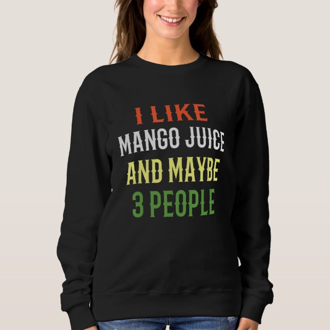 Smoothie Juice Ich mag Mango Juice und vielleicht  Sweatshirt (Vorderseite)
