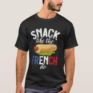 Snack wie die Franzosen es tun Hot Dog T-Shirt