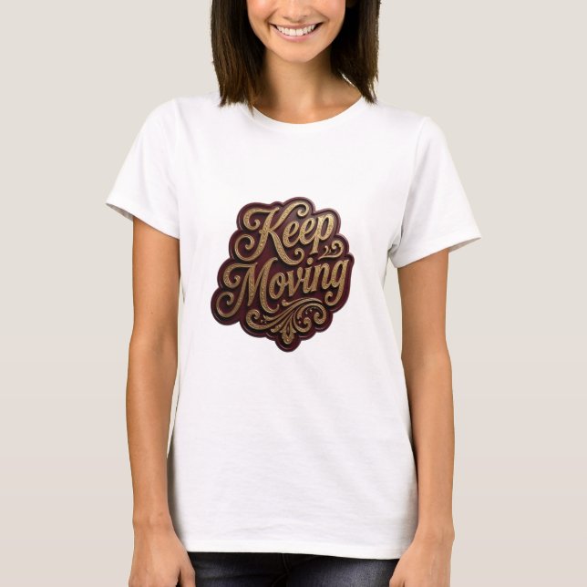 Snappy Gold KEEP MOVING 3D Text Kunst T-Shirt (Vorderseite)