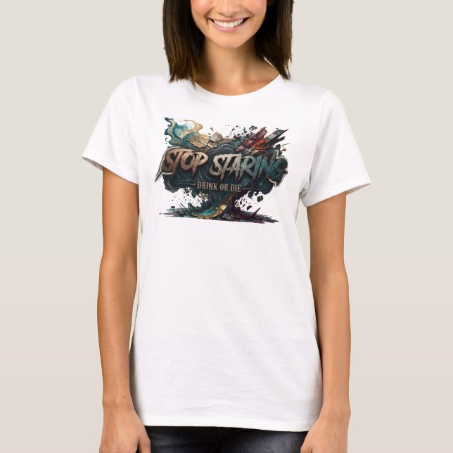 Snappy Türkis STOP STARREN TRINKEN ODER STIRB T-Shirt (Vorderseite)