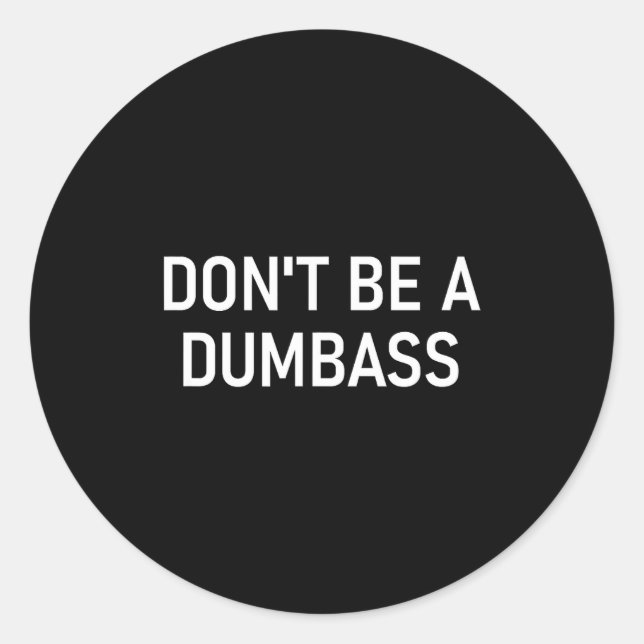 Snarky One Liners, Quotes, Sayings, S Don't Be A D Runder Aufkleber (Vorderseite)