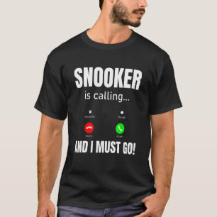 Snooker ruft und ich muss gehen T-Shirt
