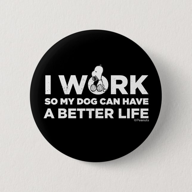 Snoopy - Ich arbeite, damit mein Hund ein besseres Button (Vorderseite)