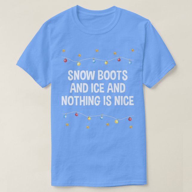 Snow Boots and Ice and Nothing is Nice Christmas R T-Shirt (Design vorne)