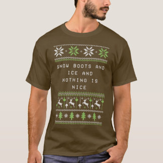 Snow Boots and Ice and Nothing is Nice Christmas R T-Shirt