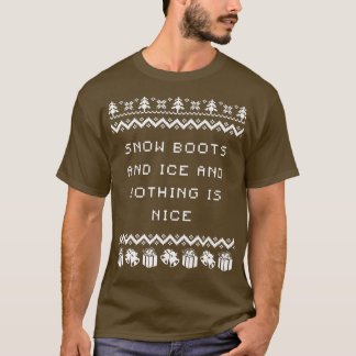 Snow Boots and Ice and Nothing is Nice Christmas R T-Shirt