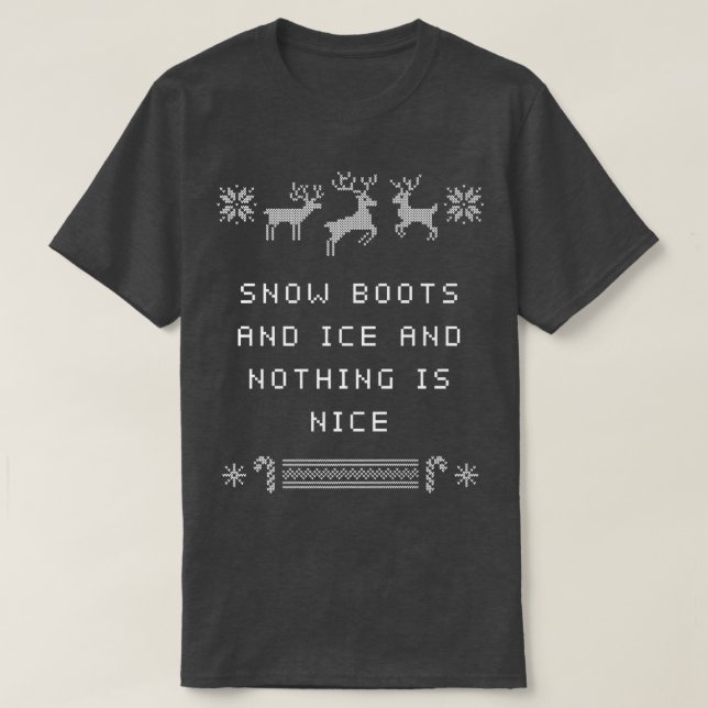 Snow Boots and Ice and Nothing is Nice Christmas R T-Shirt (Design vorne)