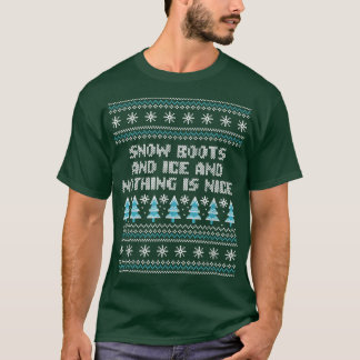 Snow Boots and Ice and Nothing is Nice Christmas R T-Shirt
