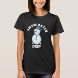 Snowballs Deep Funny Christmas Snowman T-Shirt<br><div class="desc">Schneebälle Deep Funny Christmas Snowman.</div>