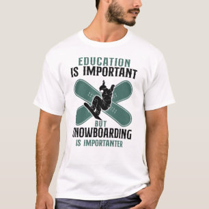 Snowboard-Bildung ist wichtig, aber Snowboarden T-Shirt