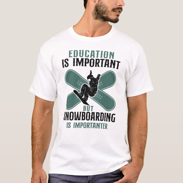 Snowboard-Bildung ist wichtig, aber Snowboarden T-Shirt (Vorderseite)
