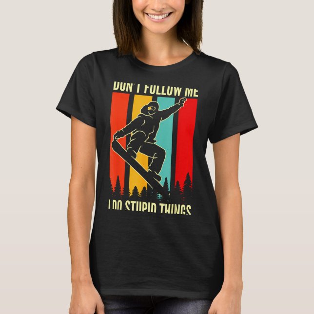 Snowboard Don't Follow Me I Do Stud Things Winter  T-Shirt (Vorderseite)