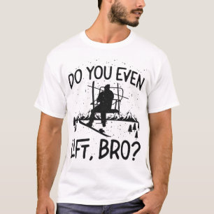 Snowboard heben Sie sich sogar, Bro? Skilift T-Shirt