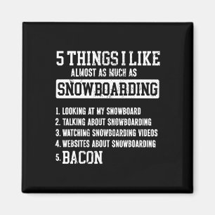 Snowboard Snowboard Bacon 5 Dinge, die ich mag Alm Magnet
