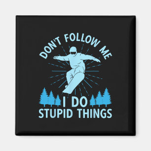 Snowboard Verfolge mich nicht, ich tue dumme Sache Magnet