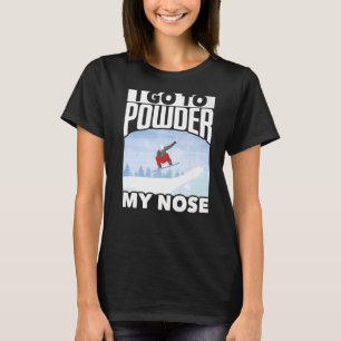 Snowboarden Ich gehe zu Powder meine Nase T-Shirt