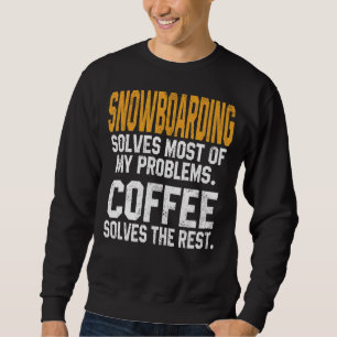 Snowboarden löst meine Probleme Coffee Mountain Sk Sweatshirt