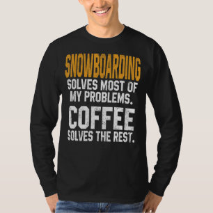 Snowboarden löst meine Probleme Coffee Mountain Sk T-Shirt