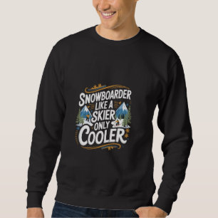 Snowboarder wie ein Skifahrer, nur cooler Wintersp Sweatshirt