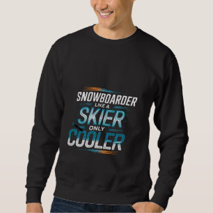 Snowboarder wie ein Skifahrer, nur cooler Wintersp Sweatshirt