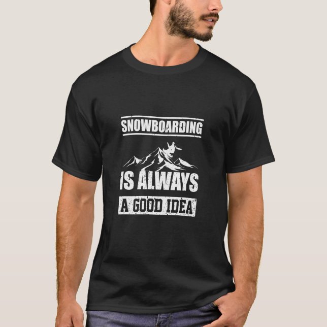 Snowboarding Is Always A good Idea Snowboarder T-Shirt (Vorderseite)