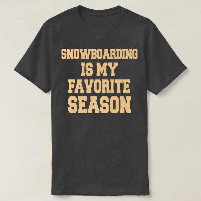 Snowboarding Is My Favorite Season Snowboarder  T-Shirt (Design vorne)