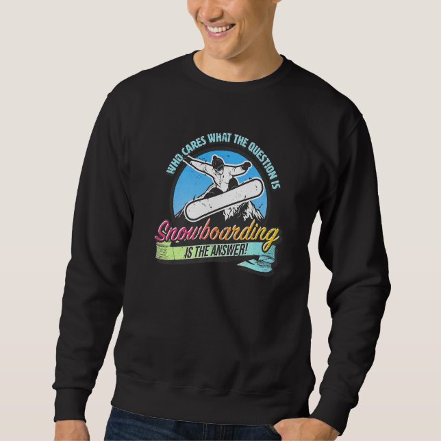 Snowboarding is the answer to all questions  fun s sweatshirt (Vorderseite)