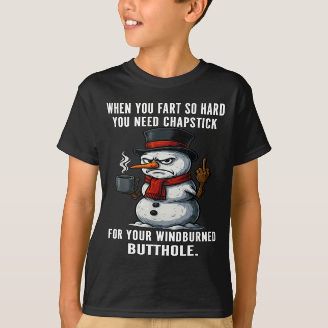 Snowman Need You Fart Hard You Chapstick When So S T-Shirt (Vorderseite)