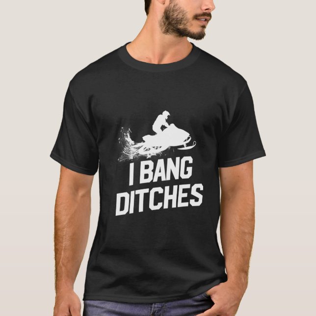 Snowmobile I Bang Ditches Snowmobiling T-Shirt (Vorderseite)