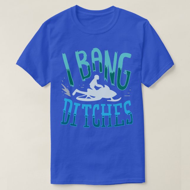 Snowmobiling I Bang Ditsches 3 T-Shirt (Design vorne)