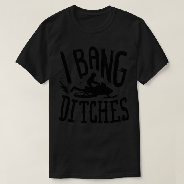 Snowmobiling I Bang Ditsches T-Shirt (Design vorne)