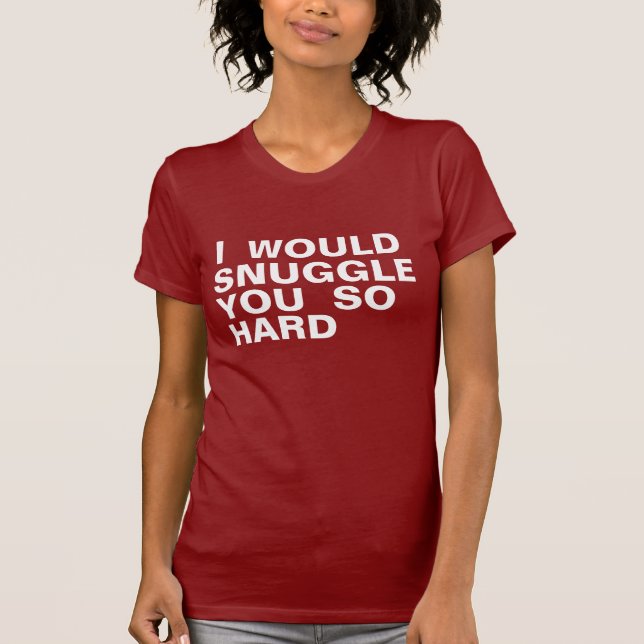 Snuggle Sie so stark T-Shirt (Vorderseite)