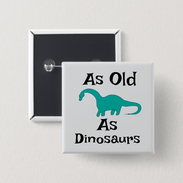 So alt wie die Dinosaurier Button (Vorne & Hinten)