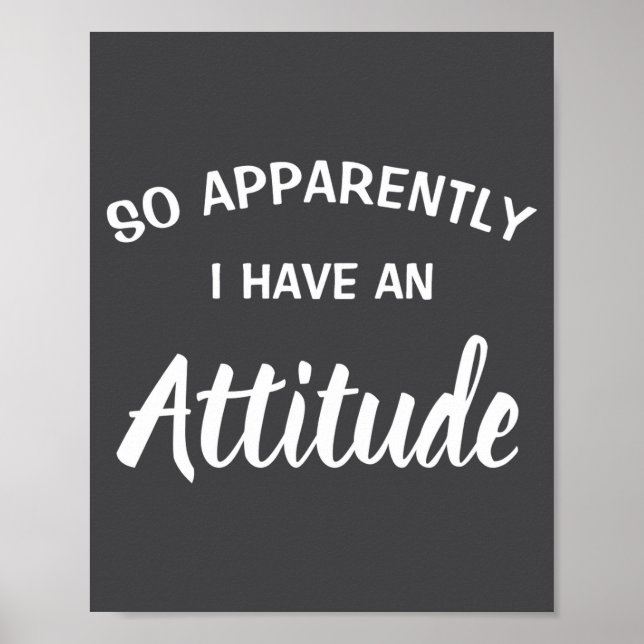 So Apparently I Have An Attitude  Poster (Vorne)