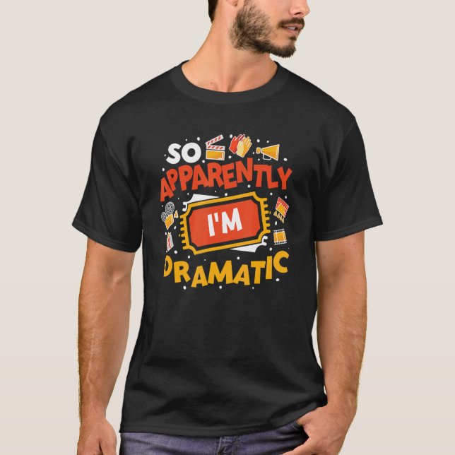 So Apparently I'm Dramatic Drama Actor 1 T-Shirt (Vorderseite)