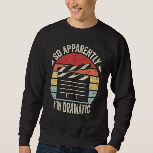 So Apparently I'm Dramatic Funny Actor Actress Vin Sweatshirt (Vorderseite)