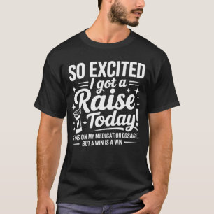 so aufgeregt, ich habe heute eine Gehaltserhöhung  T-Shirt