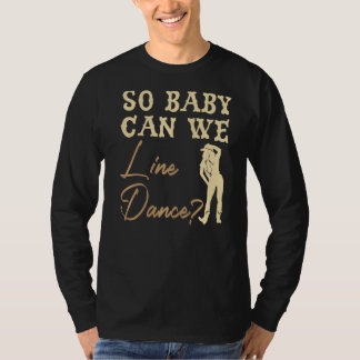 So Baby Can wir Line Dance Western Dance Line Tanz T-Shirt