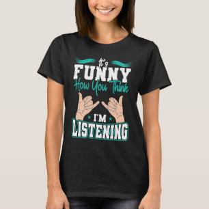 So denken Sie, ich höre den Gehorsamen Stolz. T-Shirt