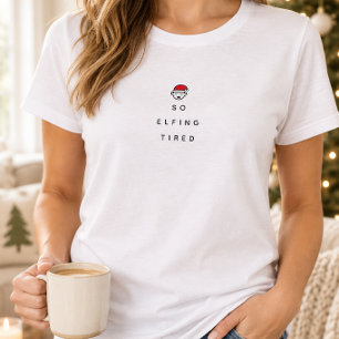 So Elfing Müde T-Shirt
